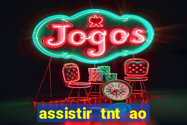 assistir tnt ao vivo gratis online